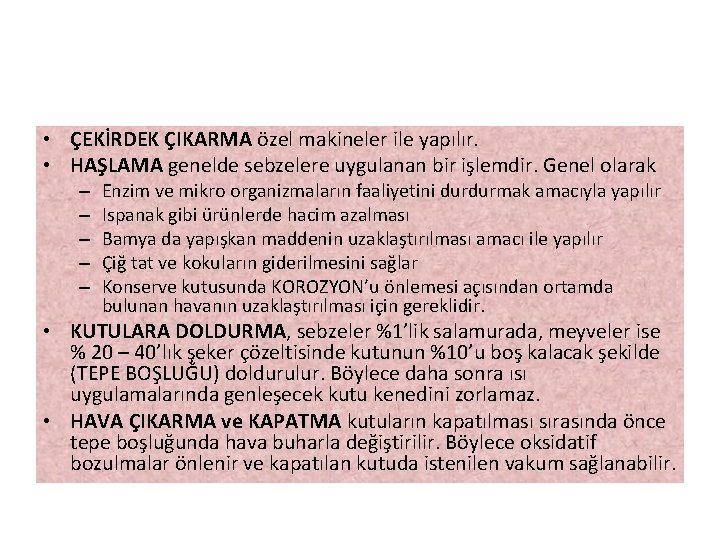  • ÇEKİRDEK ÇIKARMA özel makineler ile yapılır. • HAŞLAMA genelde sebzelere uygulanan bir