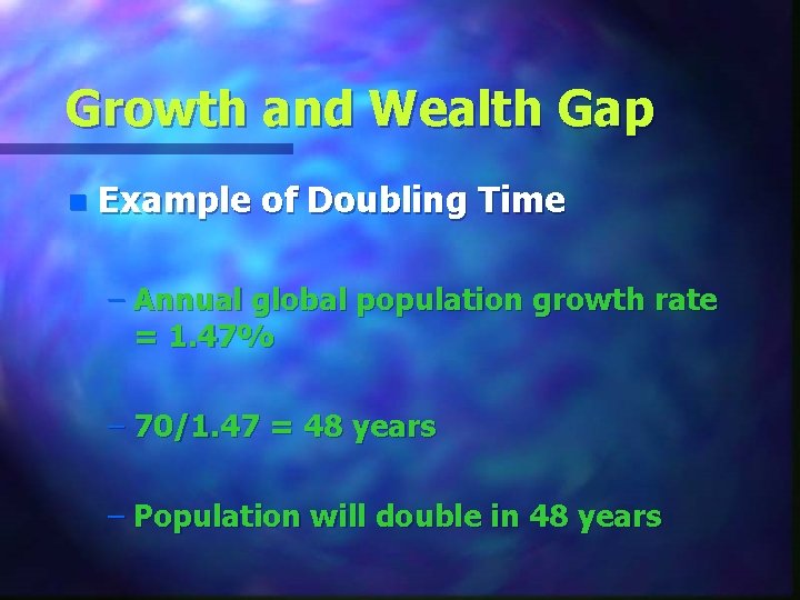 Growth and Wealth Gap n Example of Doubling Time – Annual global population growth