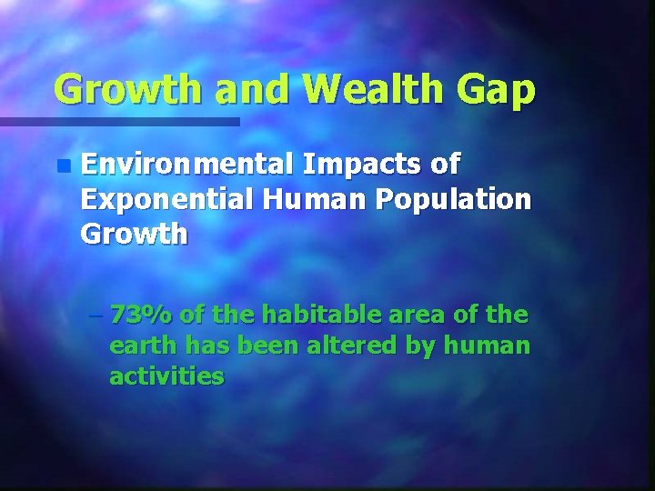 Growth and Wealth Gap n Environmental Impacts of Exponential Human Population Growth – 73%