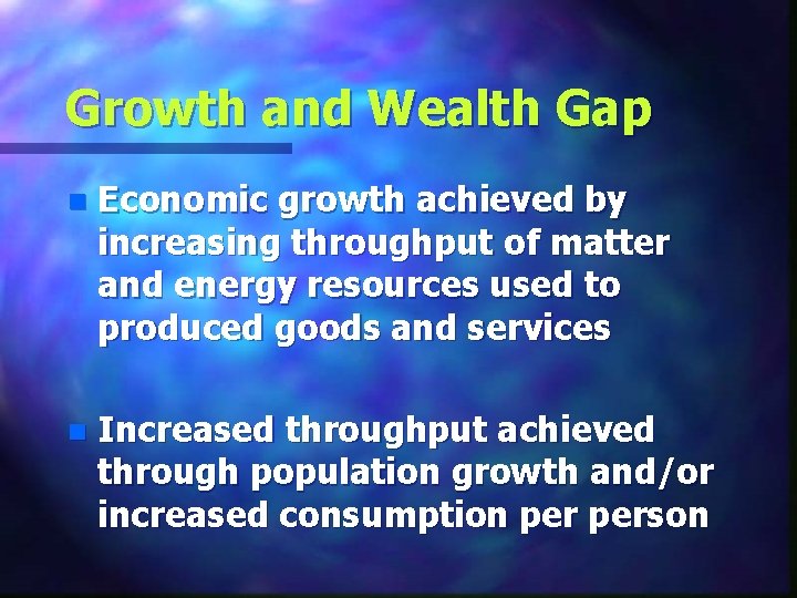 Growth and Wealth Gap n Economic growth achieved by increasing throughput of matter and