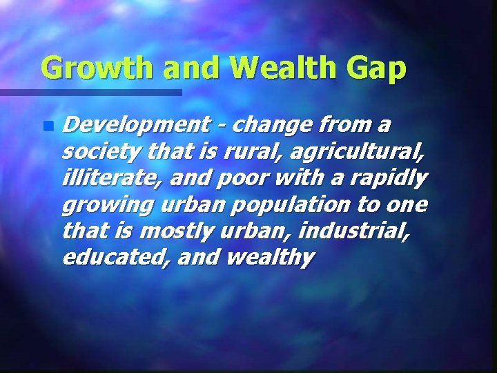 Growth and Wealth Gap n Development - change from a society that is rural,