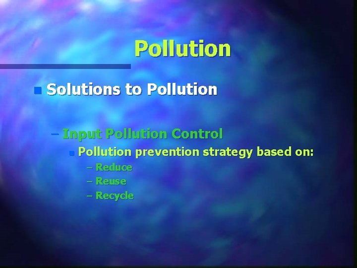 Pollution n Solutions to Pollution – Input Pollution Control n Pollution prevention strategy based
