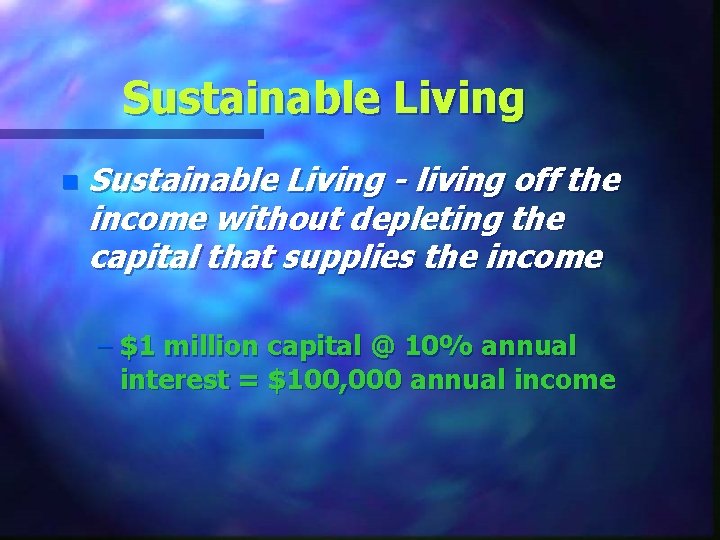 Sustainable Living n Sustainable Living - living off the income without depleting the capital