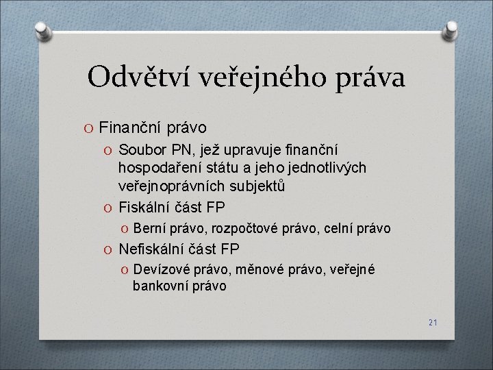 Odvětví veřejného práva O Finanční právo O Soubor PN, jež upravuje finanční hospodaření státu