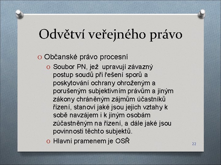 Odvětví veřejného právo O Občanské právo procesní O Soubor PN, jež upravují závazný postup