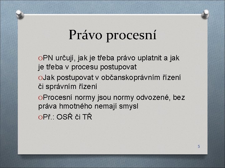 Právo procesní OPN určují, jak je třeba právo uplatnit a jak je třeba v