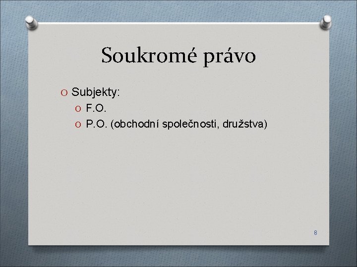 Soukromé právo O Subjekty: O F. O. O P. O. (obchodní společnosti, družstva) 8