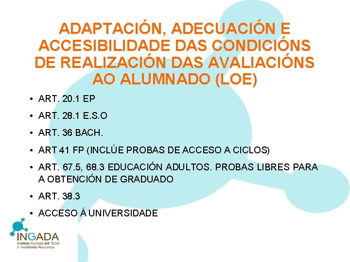 ADAPTACIÓN, ADECUACIÓN E ACCESIBILIDADE DAS CONDICIÓNS DE REALIZACIÓN DAS AVALIACIÓNS AO ALUMNADO (LOE) •