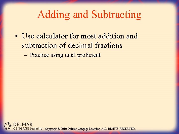 Adding and Subtracting • Use calculator for most addition and subtraction of decimal fractions