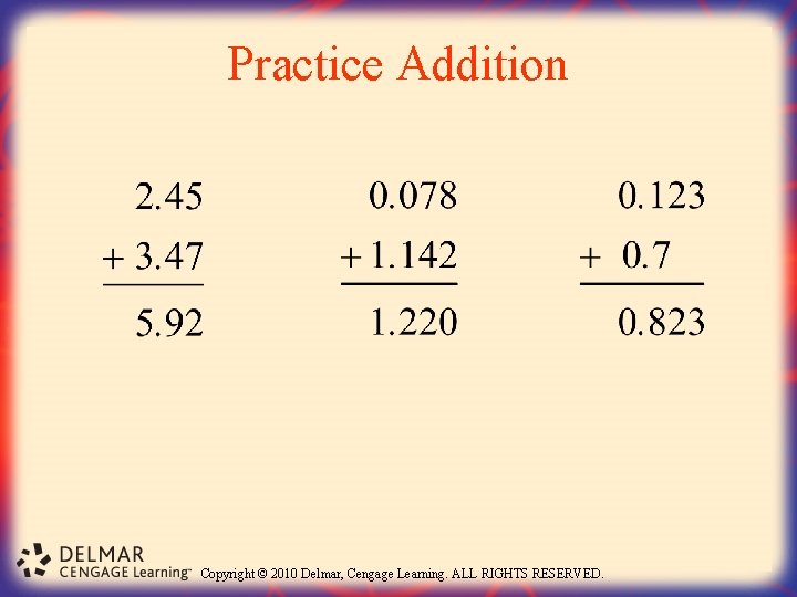 Practice Addition Copyright © 2010 Delmar, Cengage Learning. ALL RIGHTS RESERVED. 