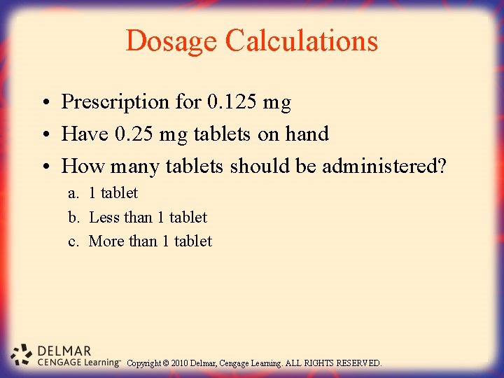 Dosage Calculations • Prescription for 0. 125 mg • Have 0. 25 mg tablets