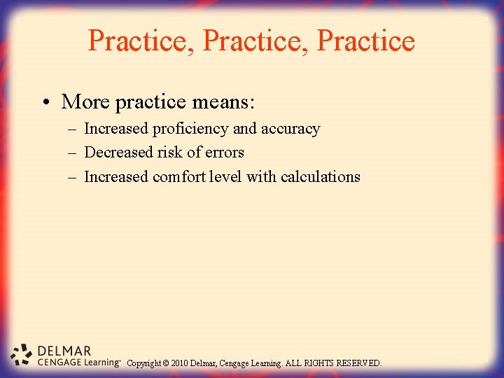 Practice, Practice • More practice means: – Increased proficiency and accuracy – Decreased risk