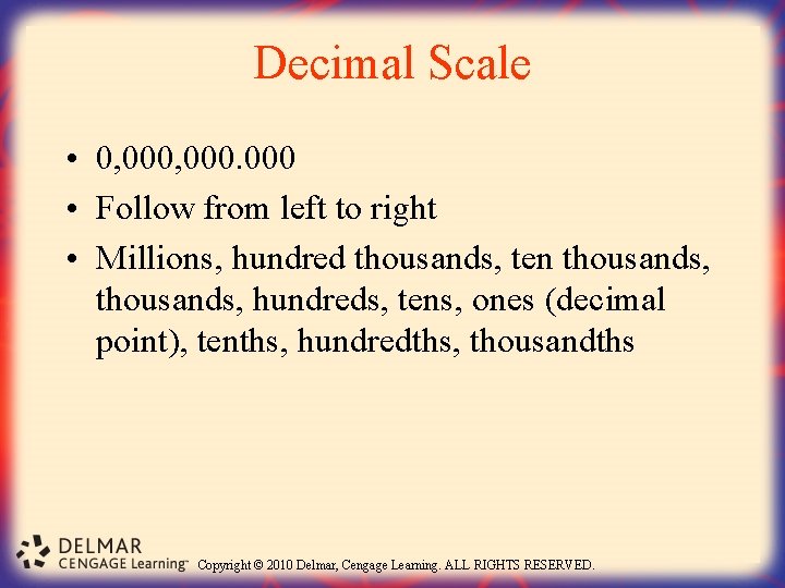 Decimal Scale • 0, 000 • Follow from left to right • Millions, hundred