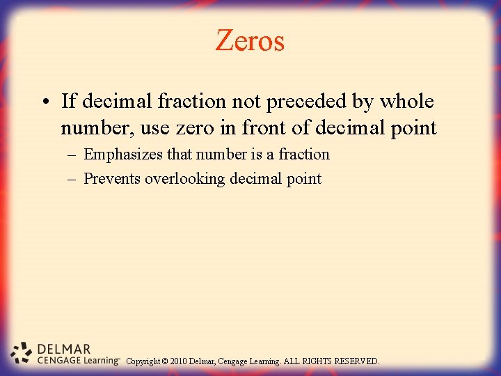 Zeros • If decimal fraction not preceded by whole number, use zero in front