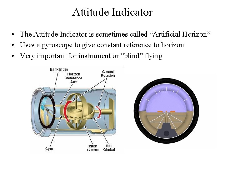 Attitude Indicator • The Attitude Indicator is sometimes called “Artificial Horizon” • Uses a