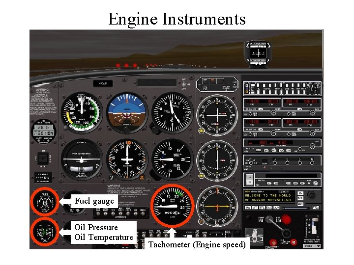 Engine Instruments Fuel gauge Oil Pressure Oil Temperature Tachometer (Engine speed) 