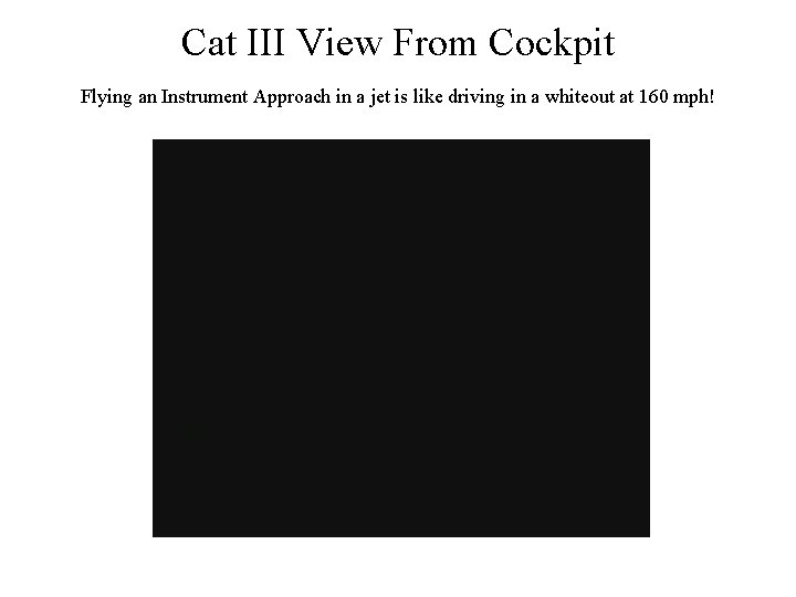 Cat III View From Cockpit Flying an Instrument Approach in a jet is like