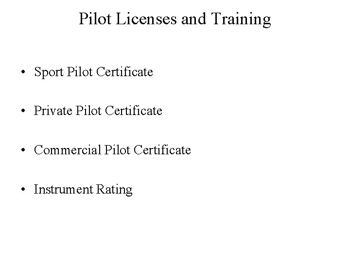 Pilot Licenses and Training • Sport Pilot Certificate • Private Pilot Certificate • Commercial