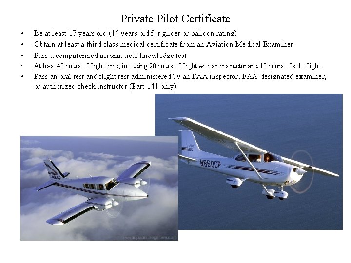 Private Pilot Certificate • • • Be at least 17 years old (16 years