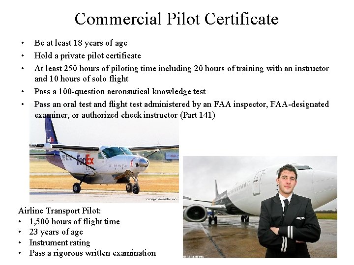 Commercial Pilot Certificate • • • Be at least 18 years of age Hold