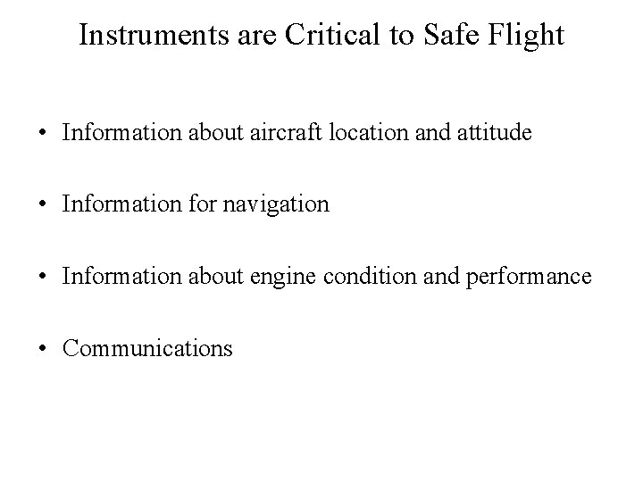 Instruments are Critical to Safe Flight • Information about aircraft location and attitude •