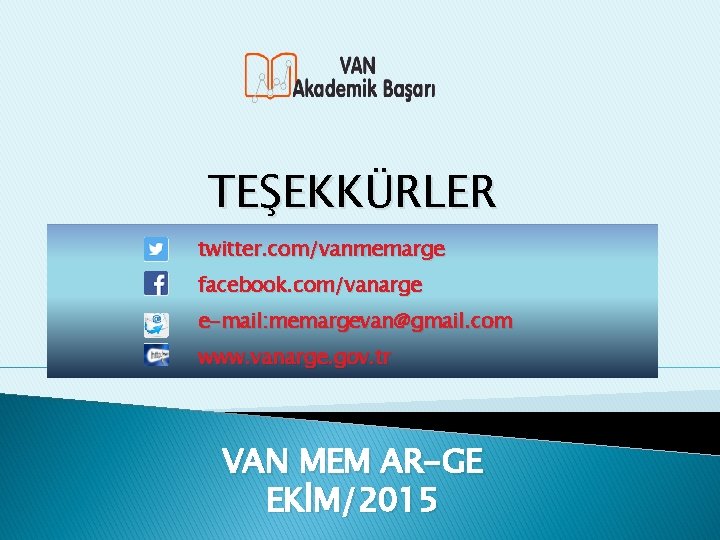 TEŞEKKÜRLER twitter. com/vanmemarge facebook. com/vanarge e-mail: memargevan@gmail. com www. vanarge. gov. tr VAN MEM