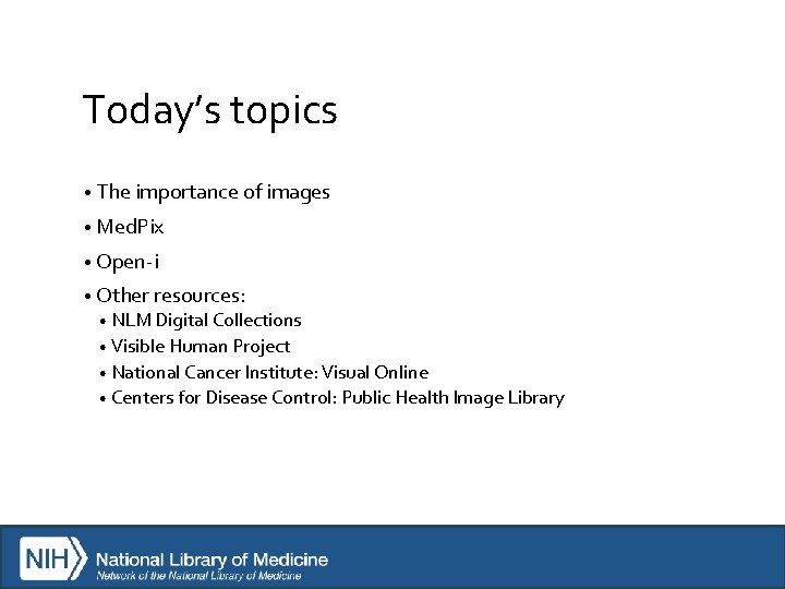 Today’s topics • The importance of images • Med. Pix • Open-i • Other