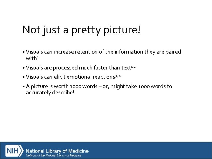 Not just a pretty picture! • Visuals can increase retention of the information they
