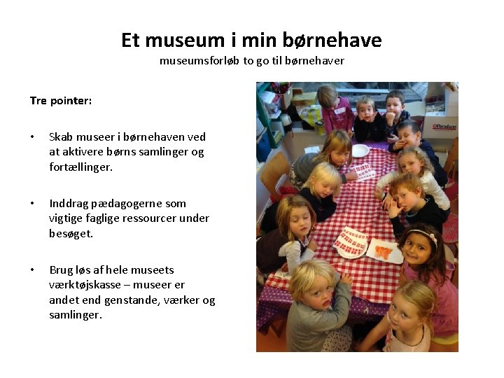 Et museum i min børnehave museumsforløb to go til børnehaver Tre pointer: • Skab