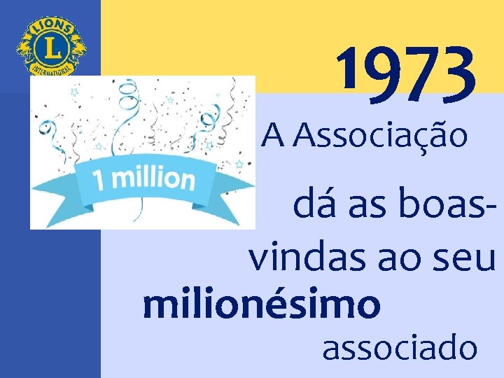 1973 A Associação dá as boasvindas ao seu milionésimo associado 