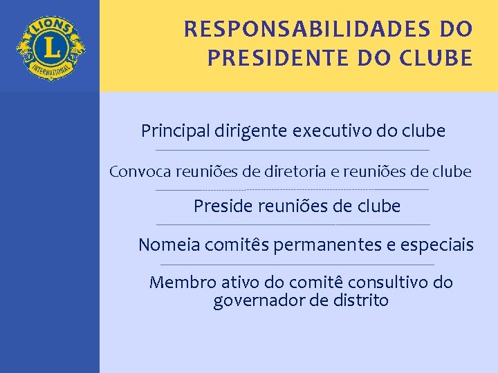 RESPONSABILIDADES DO PRESIDENTE DO CLUBE Principal dirigente executivo do clube Convoca reuniões de diretoria