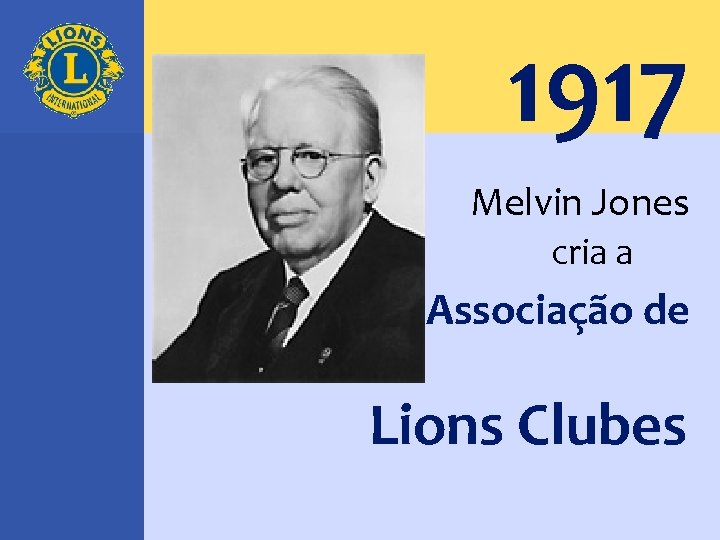 1917 Melvin Jones cria a Associação de Lions Clubes 