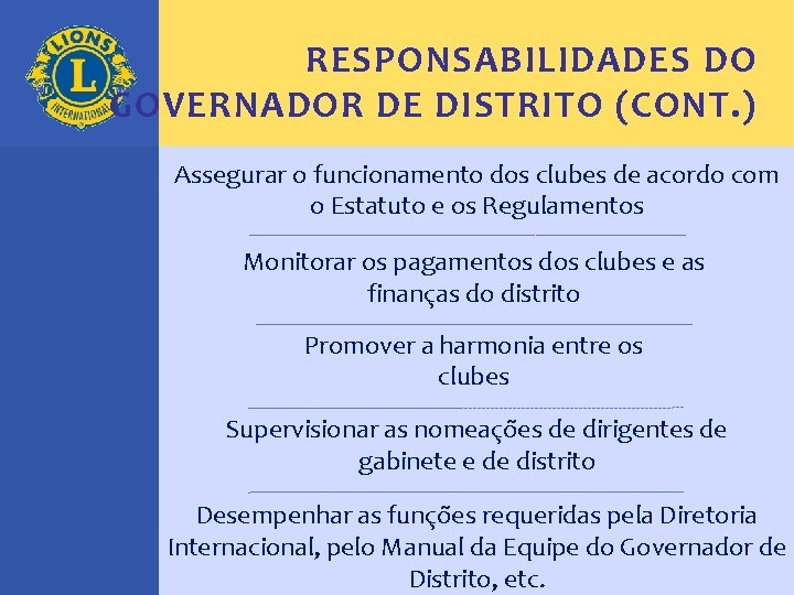 RESPONSABILIDADES DO GOVERNADOR DE DISTRITO (CONT. ) Assegurar o funcionamento dos clubes de acordo