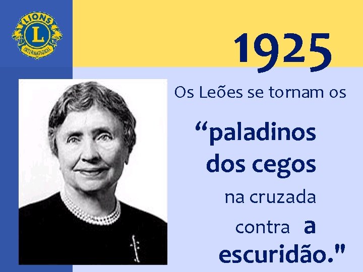 1925 Os Leões se tornam os “paladinos dos cegos na cruzada contra a escuridão.