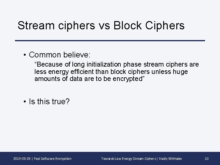 Stream ciphers vs Block Ciphers • Common believe: “Because of long initialization phase stream
