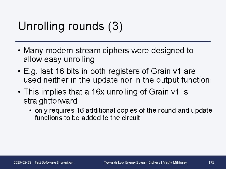 Unrolling rounds (3) • Many modern stream ciphers were designed to allow easy unrolling