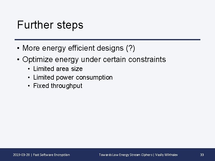 Further steps • More energy efficient designs (? ) • Optimize energy under certain