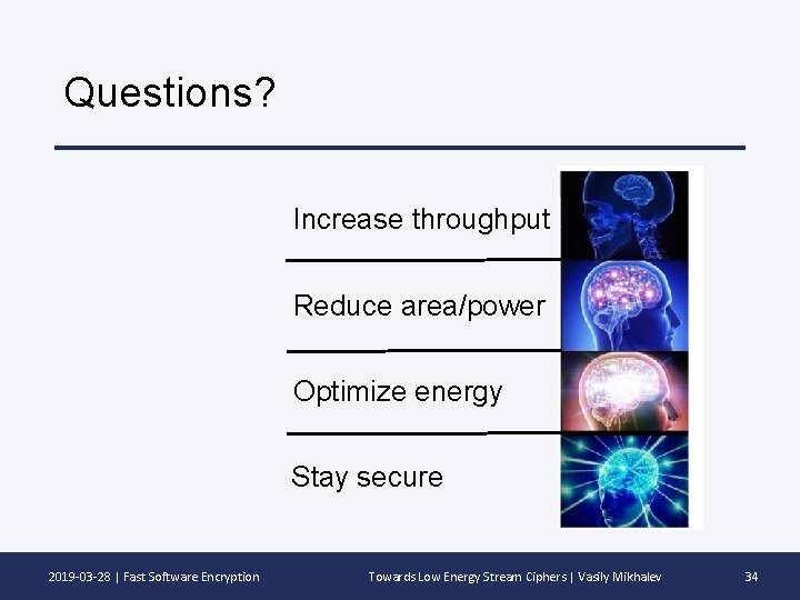 Questions? Increase throughput Reduce area/power Optimize energy Stay secure 2019 -03 -28 | Fast