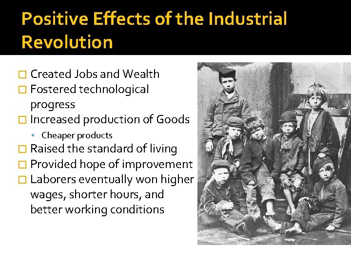 Positive Effects of the Industrial Revolution � Created Jobs and Wealth � Fostered technological