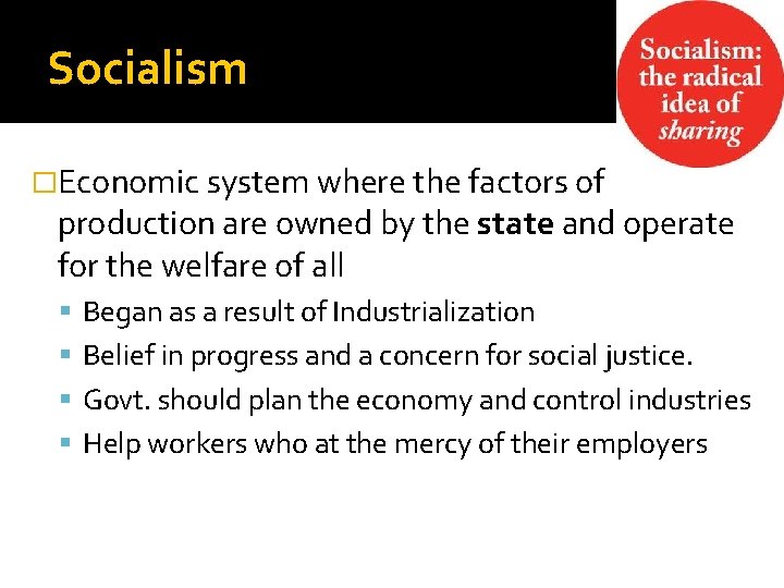 Socialism �Economic system where the factors of production are owned by the state and