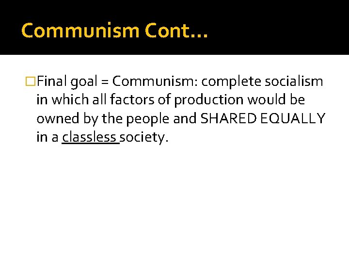 Communism Cont… �Final goal = Communism: complete socialism in which all factors of production