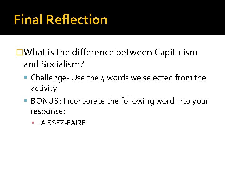 Final Reflection �What is the difference between Capitalism and Socialism? Challenge- Use the 4