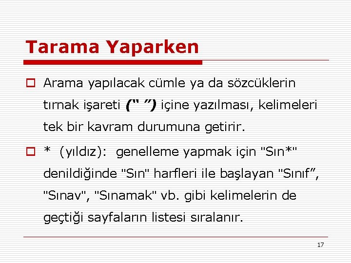 Tarama Yaparken o Arama yapılacak cümle ya da sözcüklerin tırnak işareti (“ ”) içine