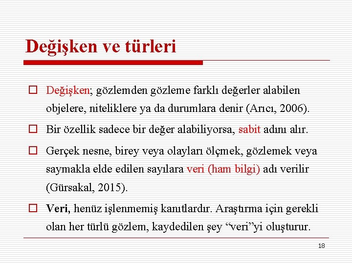 Değişken ve türleri o Değişken; gözlemden gözleme farklı değerler alabilen objelere, niteliklere ya da