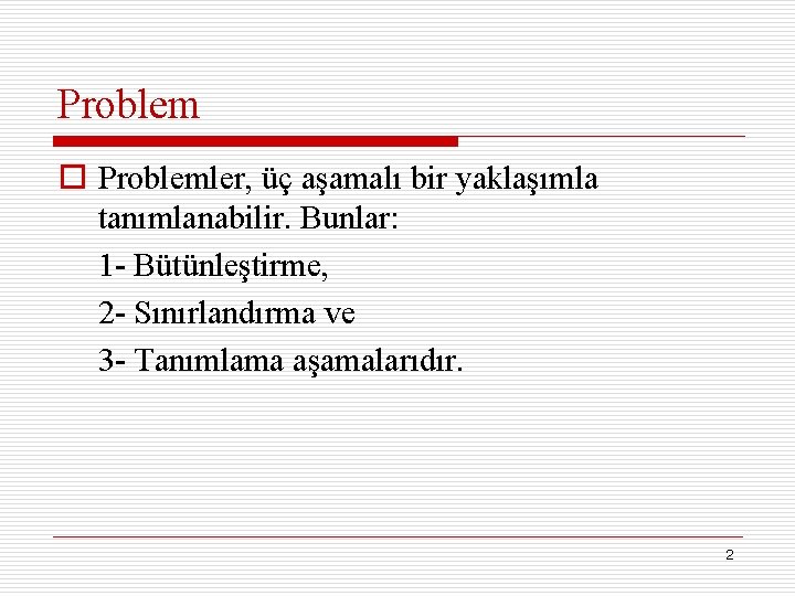 Problem o Problemler, üç aşamalı bir yaklaşımla tanımlanabilir. Bunlar: 1 - Bütünleştirme, 2 -