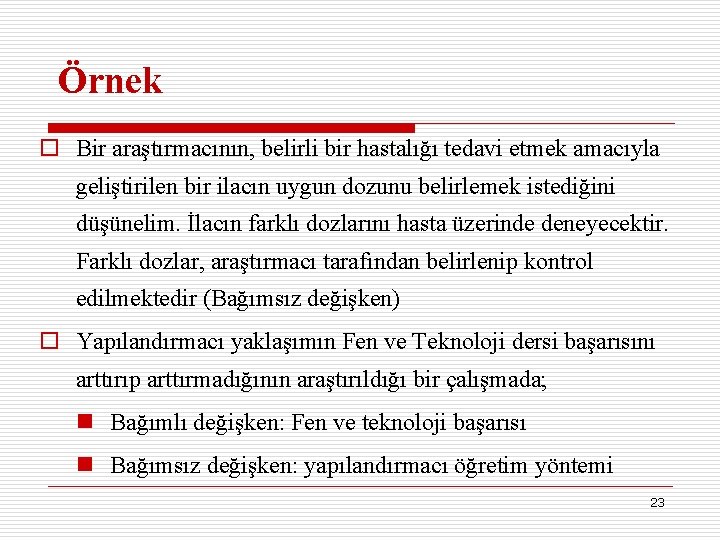 Örnek o Bir araştırmacının, belirli bir hastalığı tedavi etmek amacıyla geliştirilen bir ilacın uygun