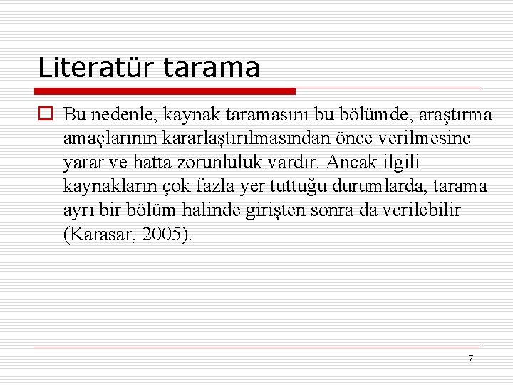 Literatür tarama o Bu nedenle, kaynak taramasını bu bölümde, araştırma amaçlarının kararlaştırılmasından önce verilmesine