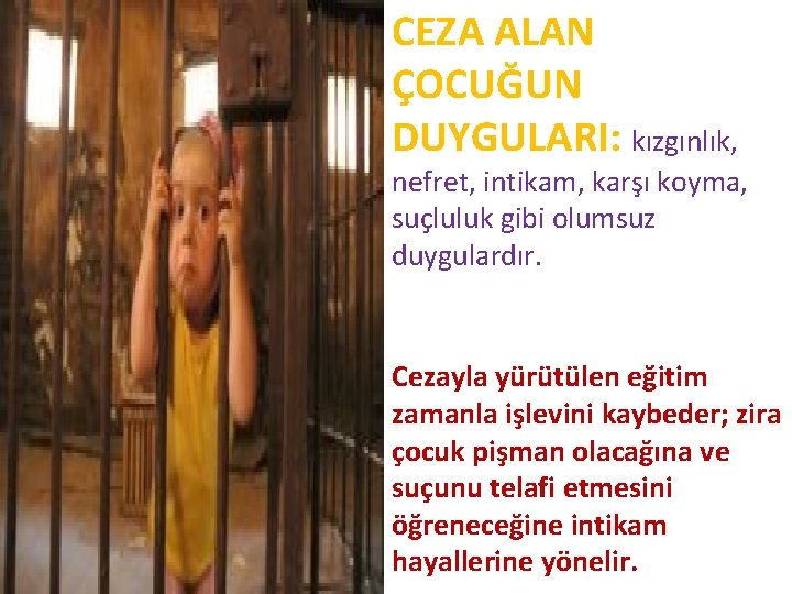 CEZA ALAN ÇOCUĞUN DUYGULARI: kızgınlık, nefret, intikam, karşı koyma, suçluluk gibi olumsuz duygulardır. Cezayla