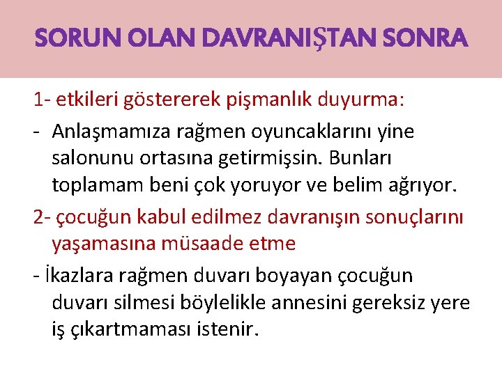 SORUN OLAN DAVRANIŞTAN SONRA 1 - etkileri göstererek pişmanlık duyurma: - Anlaşmamıza rağmen oyuncaklarını