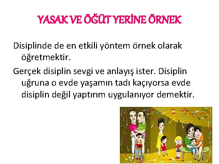 YASAK VE ÖĞÜT YERİNE ÖRNEK Disiplinde de en etkili yöntem örnek olarak öğretmektir. Gerçek